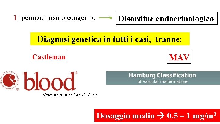 1 Iperinsulinismo congenito Disordine endocrinologico Diagnosi genetica in tutti i casi, tranne: Castleman MAV