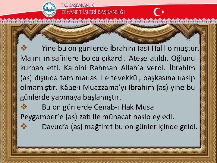 v Yine bu on günlerde İbrahim (as) Halil olmuştur. Malını misafirlere bolca çıkardı. Ateşe