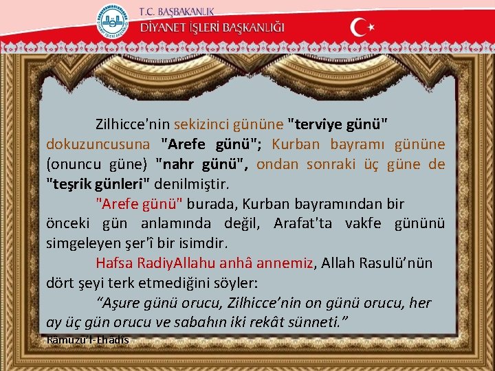 Zilhicce'nin sekizinci gününe "terviye günü" dokuzuncusuna "Arefe günü"; Kurban bayramı gününe (onuncu güne) "nahr