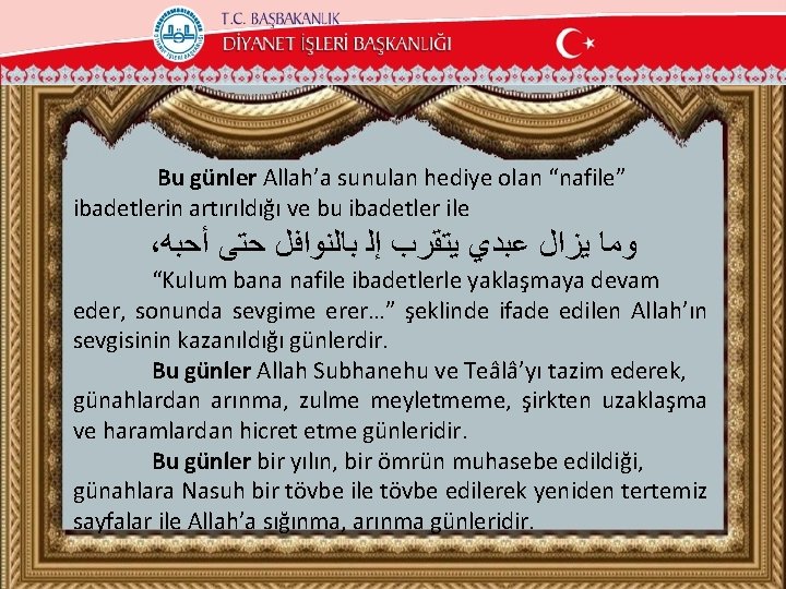 Bu günler Allah’a sunulan hediye olan “nafile” ibadetlerin artırıldığı ve bu ibadetler ile ،