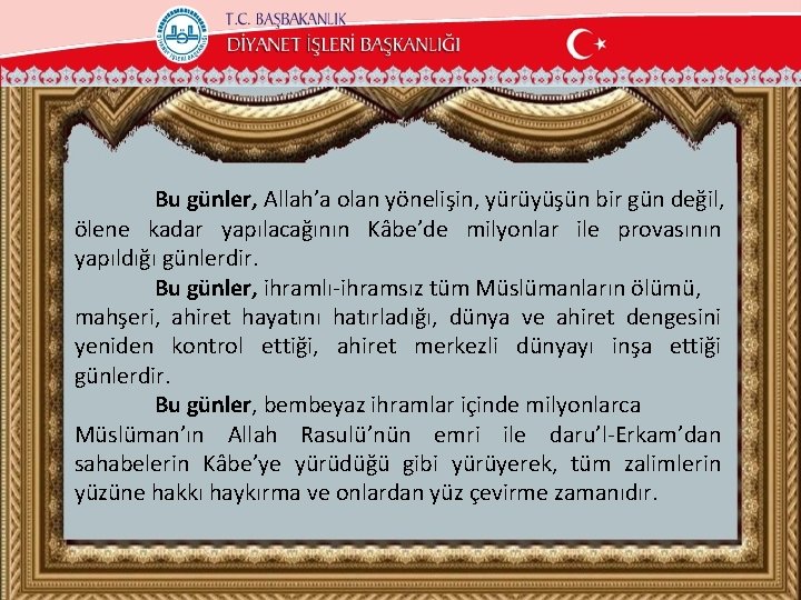 Bu günler, Allah’a olan yönelişin, yürüyüşün bir gün değil, ölene kadar yapılacağının Kâbe’de milyonlar
