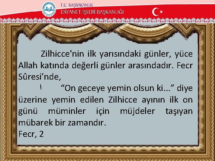 Zilhicce'nin ilk yarısındaki günler, yüce Allah katında değerli günler arasındadır. Fecr Sûresi’nde, ﺍ “On