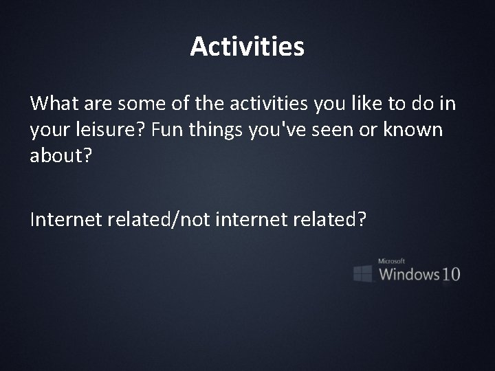 Activities What are some of the activities you like to do in your leisure?