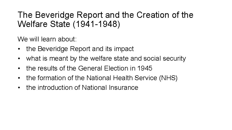 The Beveridge Report and the Creation of the Welfare State (1941 -1948) We will