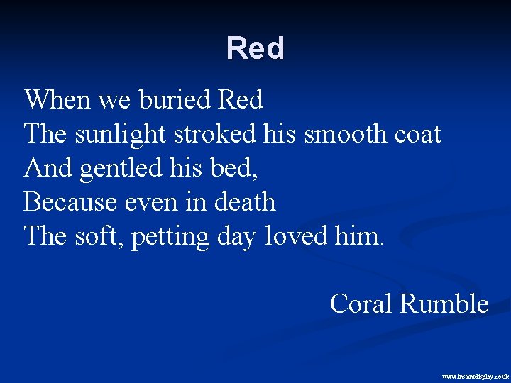 Red When we buried Red The sunlight stroked his smooth coat And gentled his