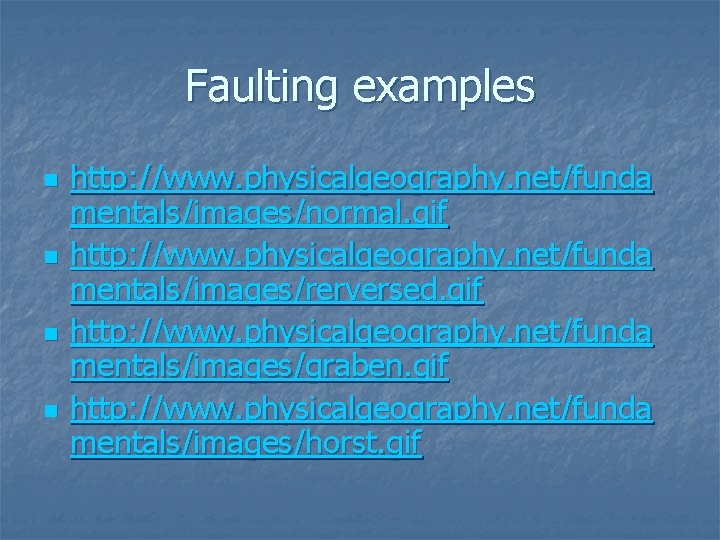 Faulting examples n n http: //www. physicalgeography. net/funda mentals/images/normal. gif http: //www. physicalgeography. net/funda