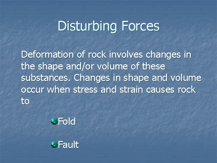 Disturbing Forces Deformation of rock involves changes in the shape and/or volume of these