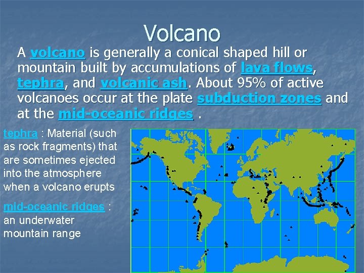 Volcano A volcano is generally a conical shaped hill or mountain built by accumulations