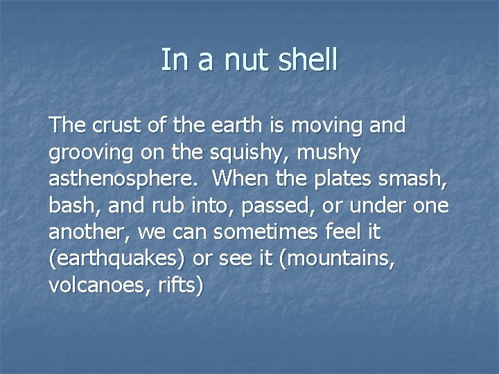 In a nut shell The crust of the earth is moving and grooving on