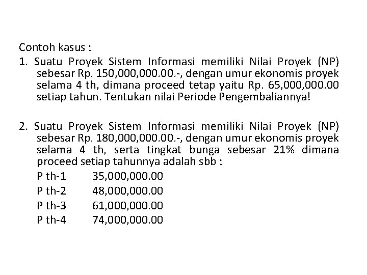 Contoh kasus : 1. Suatu Proyek Sistem Informasi memiliki Nilai Proyek (NP) sebesar Rp.