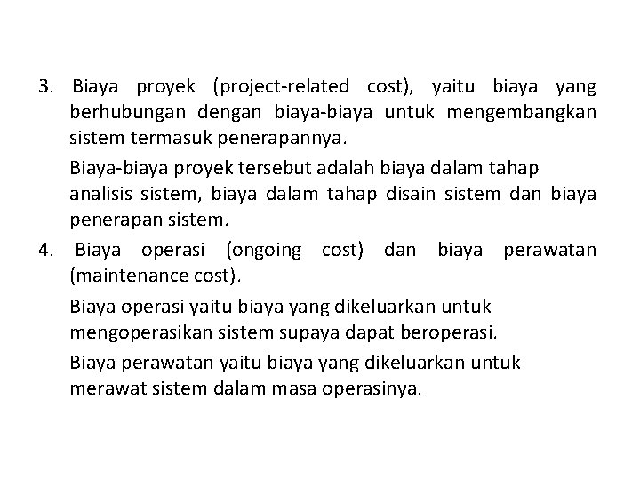 3. Biaya proyek (project-related cost), yaitu biaya yang berhubungan dengan biaya-biaya untuk mengembangkan sistem