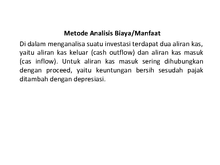 Metode Analisis Biaya/Manfaat Di dalam menganalisa suatu investasi terdapat dua aliran kas, yaitu aliran