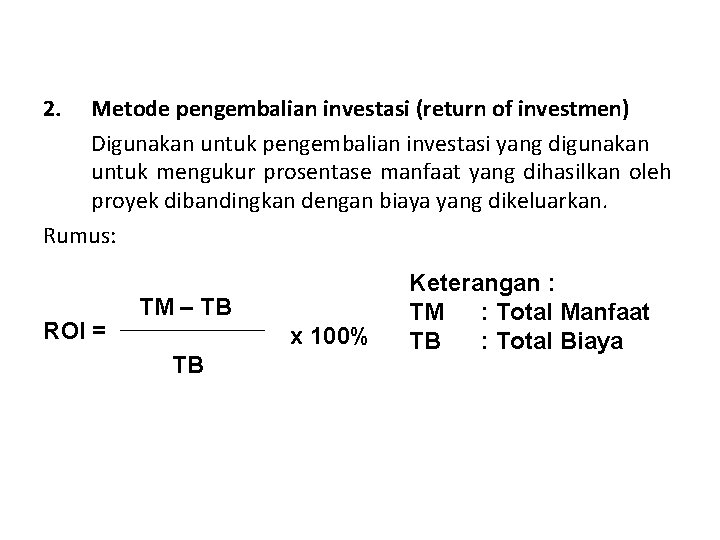 2. Metode pengembalian investasi (return of investmen) Digunakan untuk pengembalian investasi yang digunakan untuk