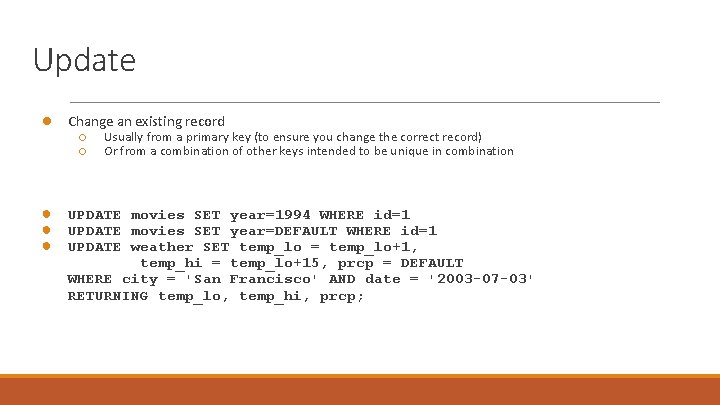 Update ● Change an existing record ○ ○ Usually from a primary key (to