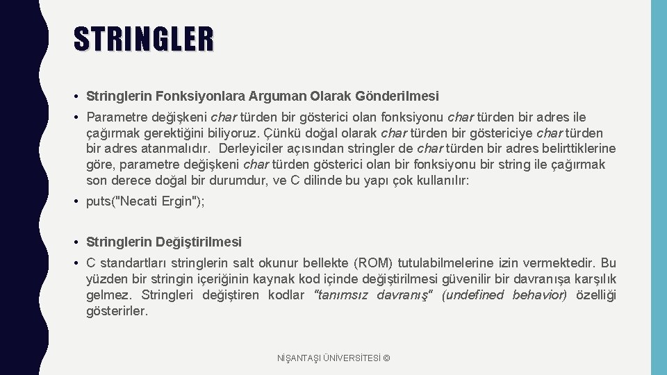 STRINGLER • Stringlerin Fonksiyonlara Arguman Olarak Gönderilmesi • Parametre değişkeni char türden bir gösterici