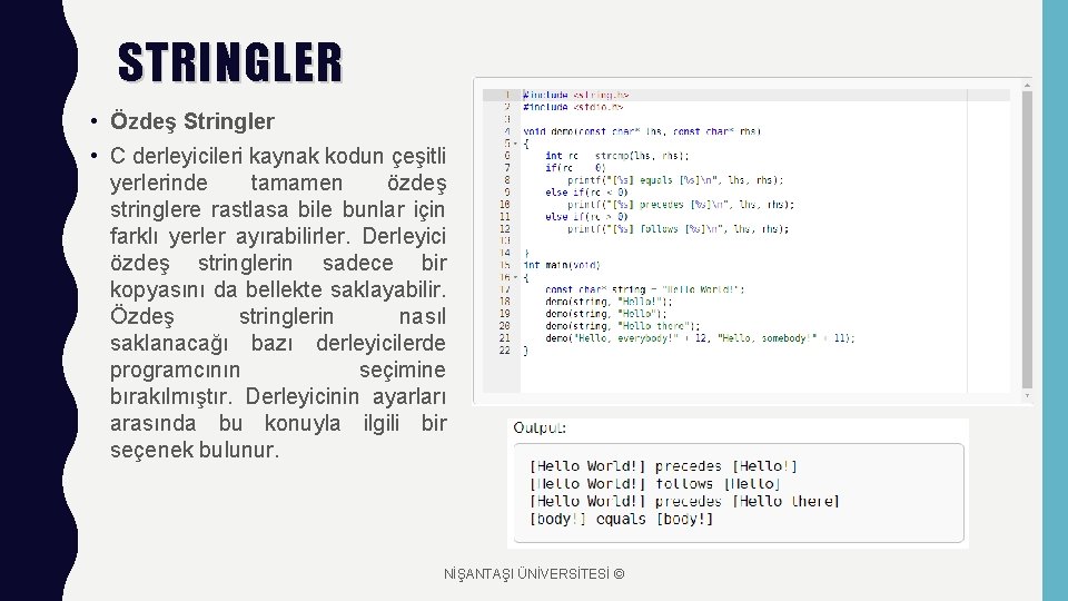 STRINGLER • Özdeş Stringler • C derleyicileri kaynak kodun çeşitli yerlerinde tamamen özdeş stringlere