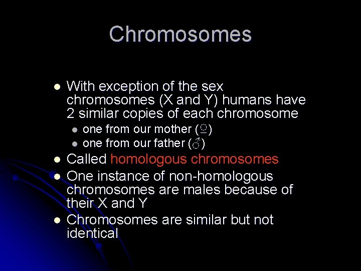 Chromosomes l With exception of the sex chromosomes (X and Y) humans have 2