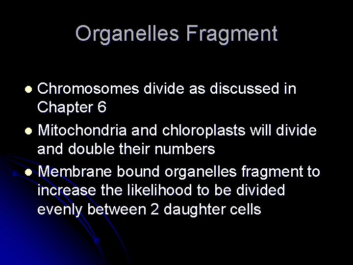 Organelles Fragment Chromosomes divide as discussed in Chapter 6 l Mitochondria and chloroplasts will