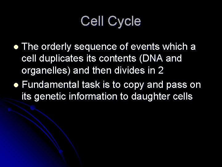 Cell Cycle The orderly sequence of events which a cell duplicates its contents (DNA