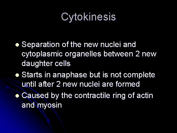 Cytokinesis Separation of the new nuclei and cytoplasmic organelles between 2 new daughter cells