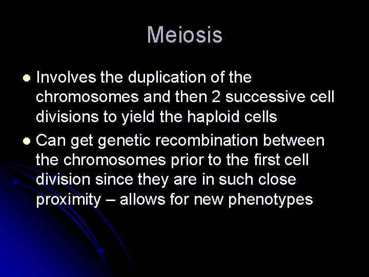 Meiosis Involves the duplication of the chromosomes and then 2 successive cell divisions to