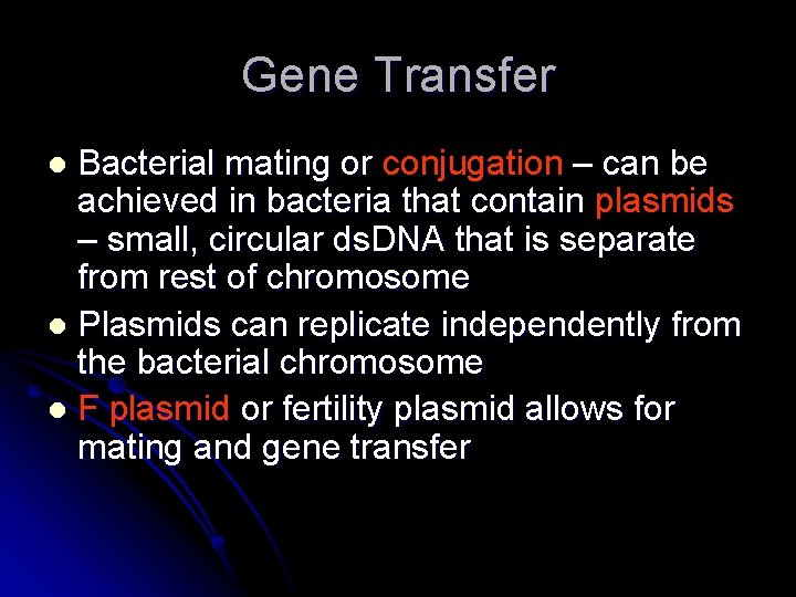 Gene Transfer Bacterial mating or conjugation – can be achieved in bacteria that contain