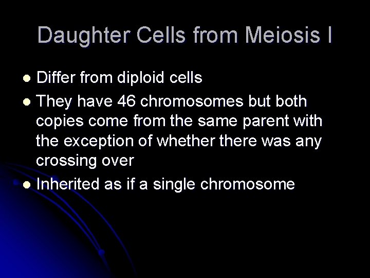 Daughter Cells from Meiosis I Differ from diploid cells l They have 46 chromosomes