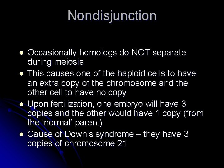 Nondisjunction l l Occasionally homologs do NOT separate during meiosis This causes one of