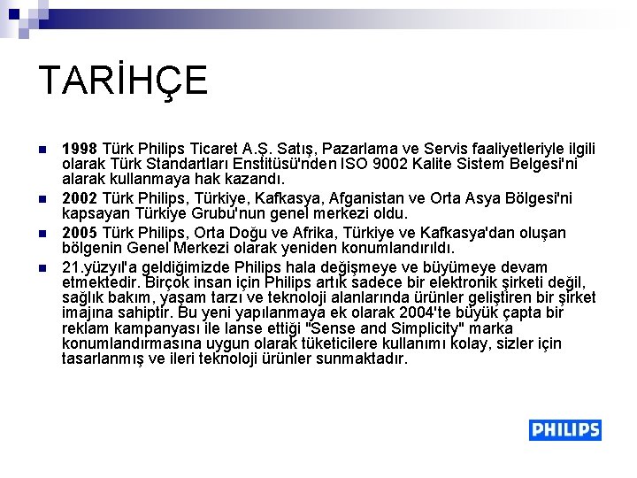 TARİHÇE n n 1998 Türk Philips Ticaret A. Ş. Satış, Pazarlama ve Servis faaliyetleriyle