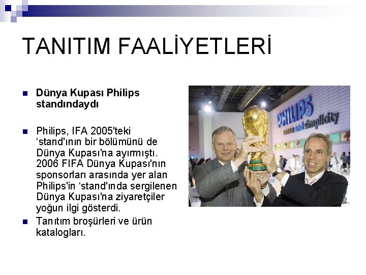 TANITIM FAALİYETLERİ n Dünya Kupası Philips standındaydı n Philips, IFA 2005'teki ‘stand'ının bir bölümünü