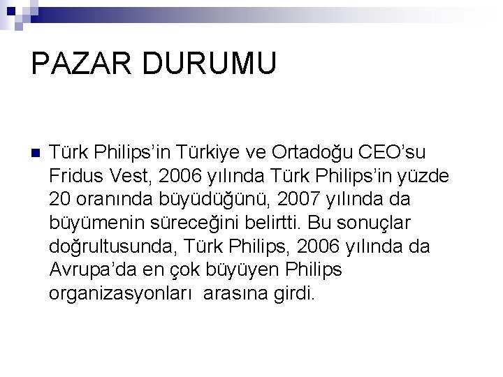 PAZAR DURUMU n Türk Philips’in Türkiye ve Ortadoğu CEO’su Fridus Vest, 2006 yılında Türk
