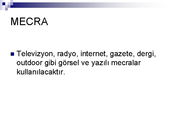 MECRA n Televizyon, radyo, internet, gazete, dergi, outdoor gibi görsel ve yazılı mecralar kullanılacaktır.