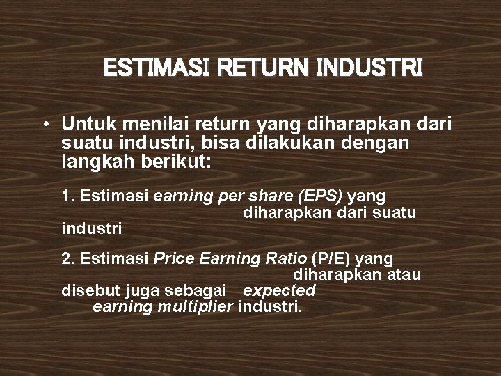 ESTIMASI RETURN INDUSTRI • Untuk menilai return yang diharapkan dari suatu industri, bisa dilakukan