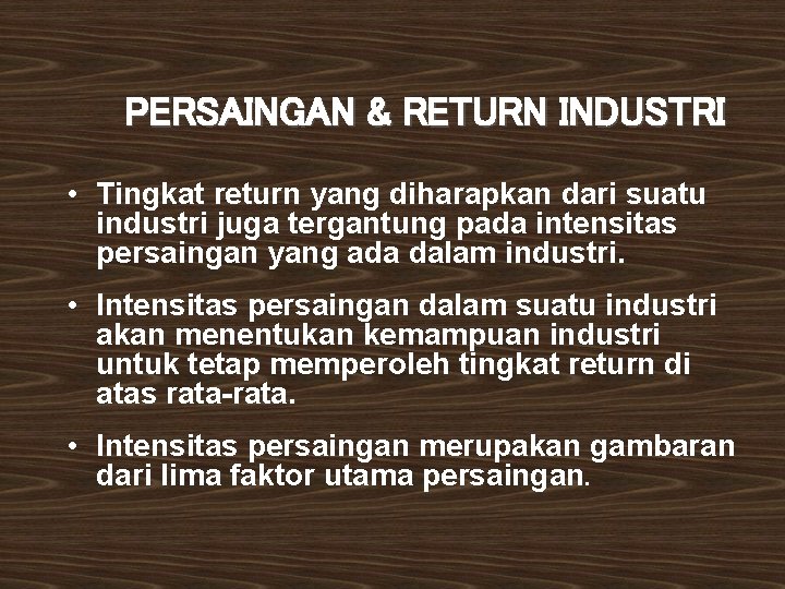 PERSAINGAN & RETURN INDUSTRI • Tingkat return yang diharapkan dari suatu industri juga tergantung