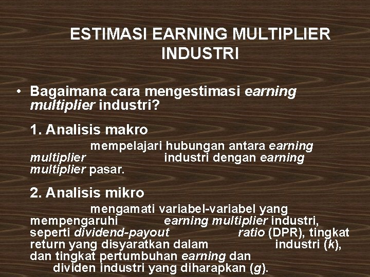 ESTIMASI EARNING MULTIPLIER INDUSTRI • Bagaimana cara mengestimasi earning multiplier industri? 1. Analisis makro