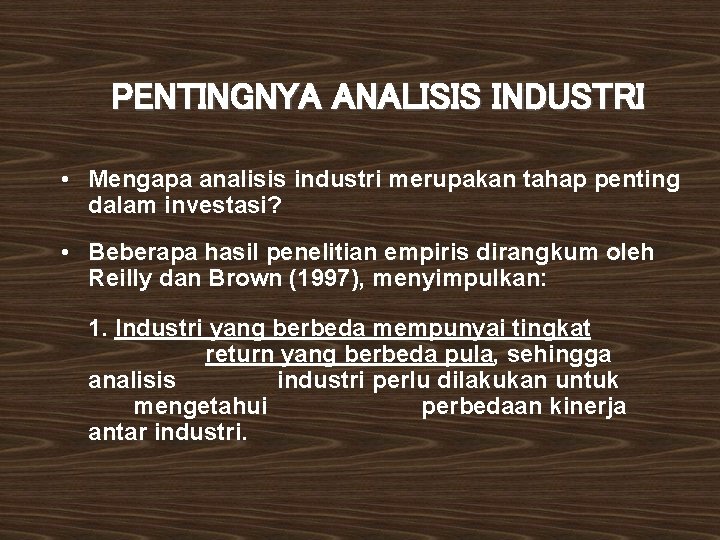 PENTINGNYA ANALISIS INDUSTRI • Mengapa analisis industri merupakan tahap penting dalam investasi? • Beberapa