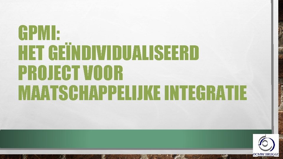 GPMI: HET GEÏNDIVIDUALISEERD PROJECT VOOR MAATSCHAPPELIJKE INTEGRATIE 