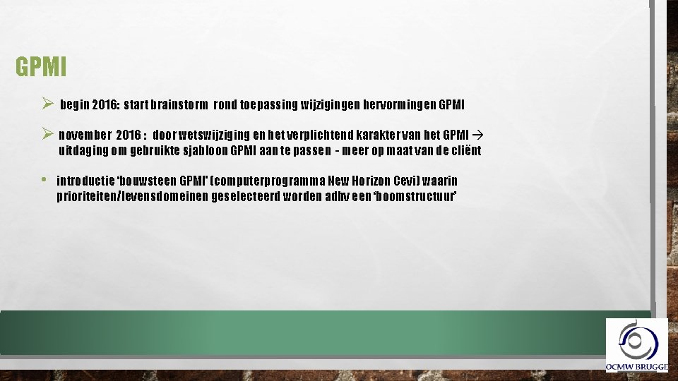 GPMI Ø begin 2016: start brainstorm rond toepassing wijzigingen hervormingen GPMI Ø november 2016