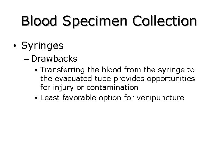 Blood Specimen Collection • Syringes – Drawbacks • Transferring the blood from the syringe