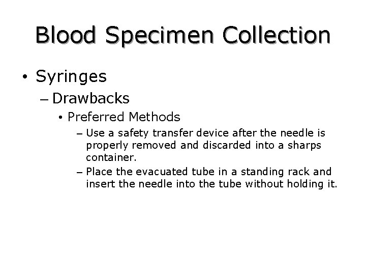Blood Specimen Collection • Syringes – Drawbacks • Preferred Methods – Use a safety