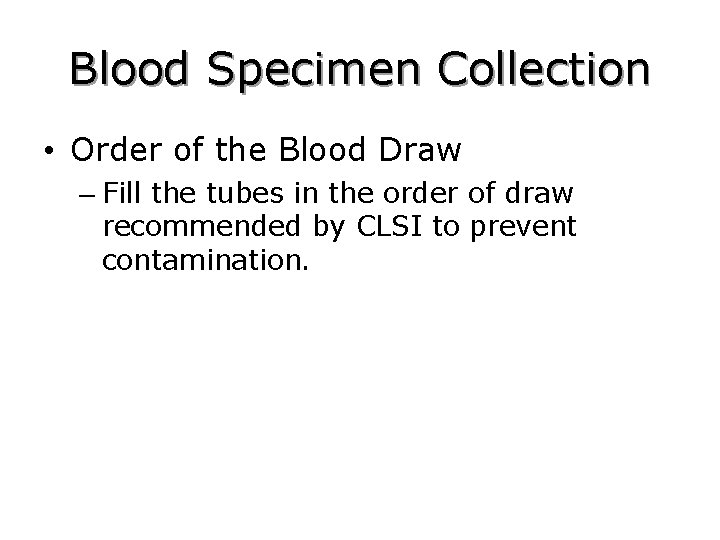 Blood Specimen Collection • Order of the Blood Draw – Fill the tubes in