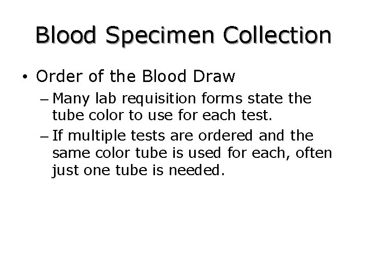 Blood Specimen Collection • Order of the Blood Draw – Many lab requisition forms