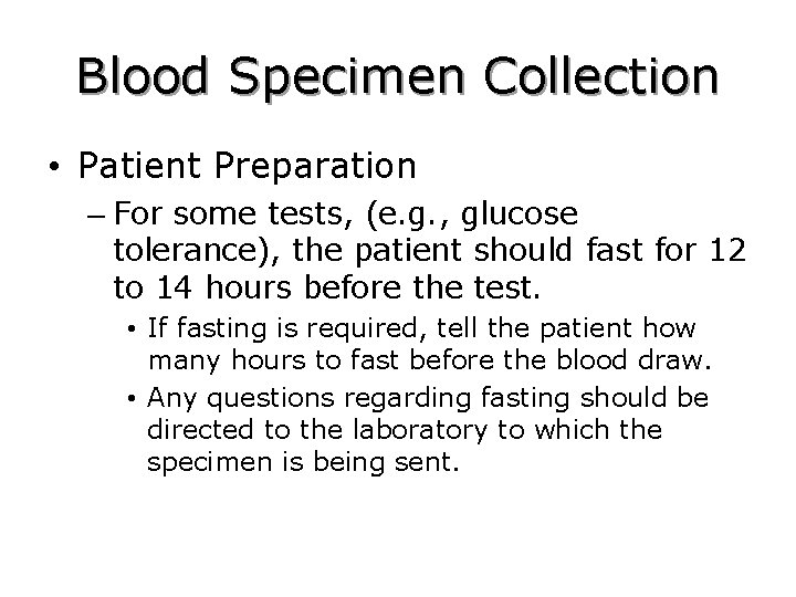 Blood Specimen Collection • Patient Preparation – For some tests, (e. g. , glucose