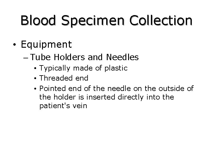 Blood Specimen Collection • Equipment – Tube Holders and Needles • Typically made of