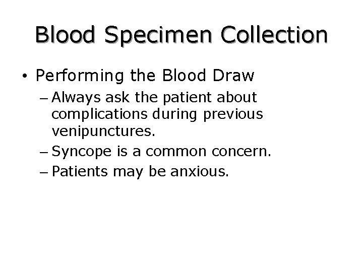 Blood Specimen Collection • Performing the Blood Draw – Always ask the patient about