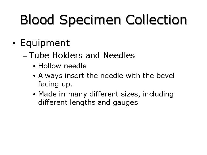 Blood Specimen Collection • Equipment – Tube Holders and Needles • Hollow needle •