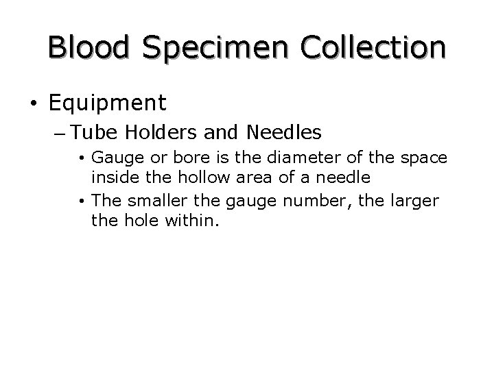 Blood Specimen Collection • Equipment – Tube Holders and Needles • Gauge or bore