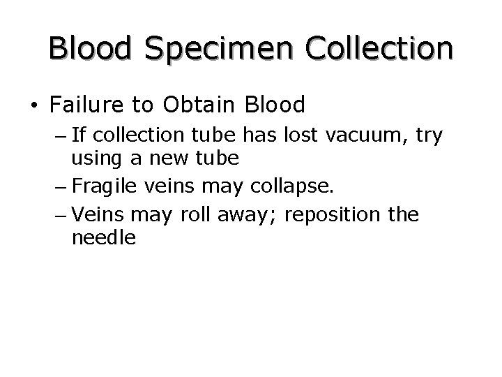 Blood Specimen Collection • Failure to Obtain Blood – If collection tube has lost