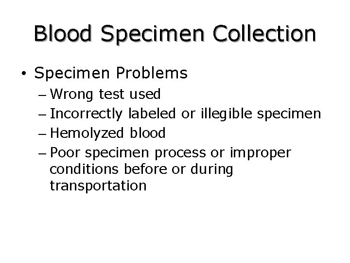 Blood Specimen Collection • Specimen Problems – Wrong test used – Incorrectly labeled or