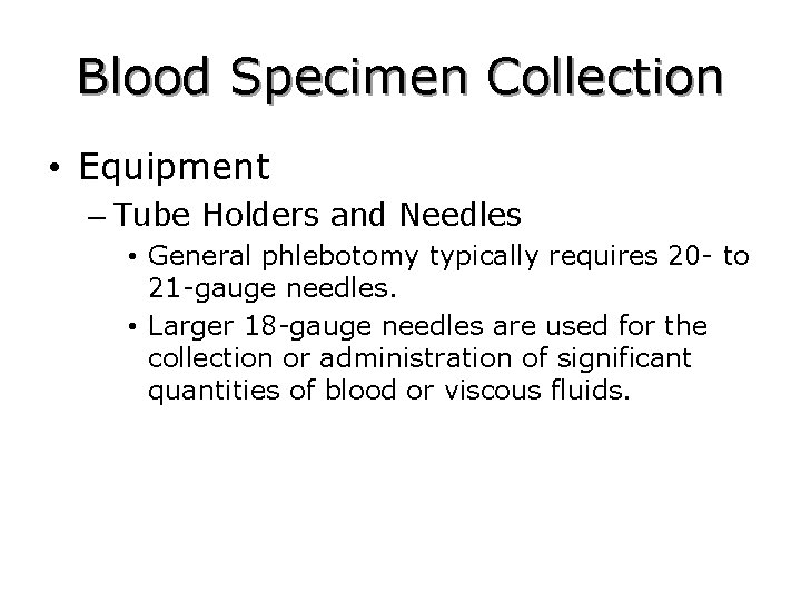 Blood Specimen Collection • Equipment – Tube Holders and Needles • General phlebotomy typically